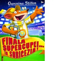 Finala Supercupei... in Soricezia! Volumul 14 din seria Geronimo Stilton