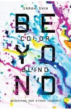 Beyond Colorblind: Redeeming Our Ethnic Journey
