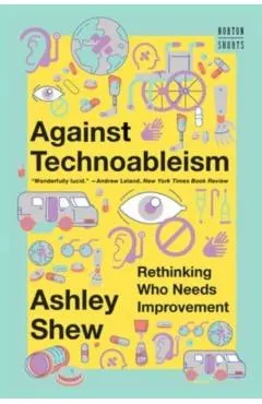 Against Technoableism: Rethinking Who Needs Improvement