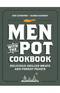 Men with the Pot Cookbook: Delicious Grilled Meats and Forest Feasts