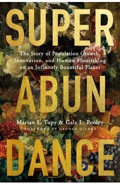 Superabundance: The Story of Population Growth, Innovation, and Human Flourishing on an Infinitely Bountiful Planet