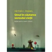 Omul in cautarea sensului vietii. Editie pentru tinerii cititori