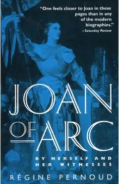 Joan of Arc: By Herself and Her Witnesses