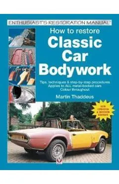 How to Restore Classic Car Bodywork: New Updated & Revised Edition