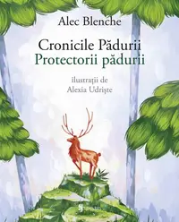 Cronicile Pădurii. Protectorii pădurii - Paperback brosat - Alec Blenche