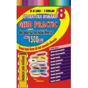 Literatura romana, clasa a 8-a. Ghid practic de decodare a textelor din toate manualele scolare
