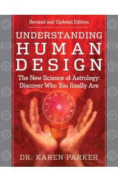 Understanding Human Design: The New Science of Astrology: Discover Who You Really Are (Revised and Updated Edition)
