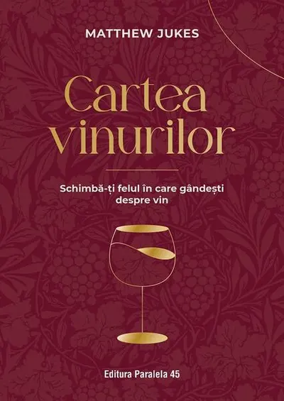 Cartea vinurilor. Schimbă-ți felul în care gândești despre vin - Paperback brosat - Jukes Matthew
