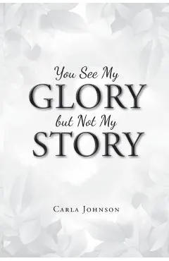 You See My Glory but Not My Story