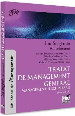 Tratat de management general. Managementul schimbarii Vol.9 - Ion Stegaroiu, Anisoara Duica, Nicoleta-Valentina Florea, Mircea Constantin Duica, Dorin Iancu, Marius Petrescu
