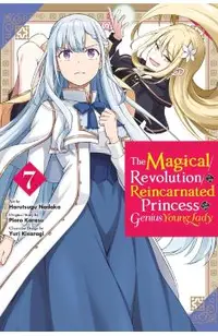 The Magical Revolution of the Reincarnated Princess and the Genius Young Lady, Vol. 7 (Manga)