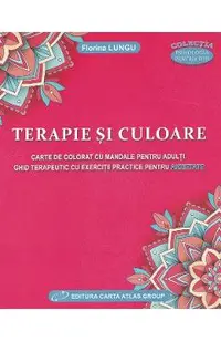 Terapie si culoare. Carte de colorat cu Mandale. Ghid terapeutic