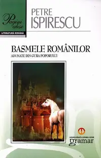 Basmele românilor adunate din gura poporului - Paperback - Petre Ispirescu
