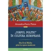Corpul politic in cultura europeana. Din Evul mediu pina in epoca moderna