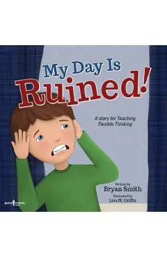 My Day Is Ruined!: A Story Teaching Flexible Thinking