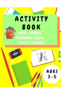 Activity Book Kids 3-5: Fun Activity Workbook for Children 3-5 Years Old - Mazes, Alphabet Tracing, Math Puzzles, Math Exercise, Picture Puzzl