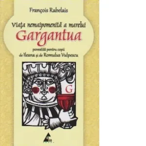 Viata nemaipomenita a marelui Gargantua povestita pentru copii