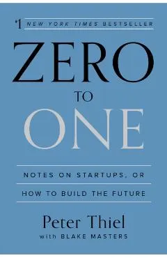Zero to One: Notes on Startups, or How to Build the Future