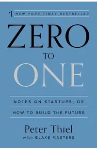 Zero to One: Notes on Startups, or How to Build the Future