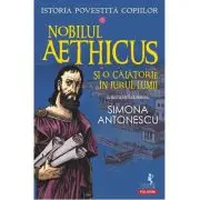 Istoria povestita copiilor. Volumul 2: Nobilul Aethicus si o calatorie in jurul lumii