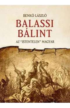 Balassi Balint. Az istentelen magyar