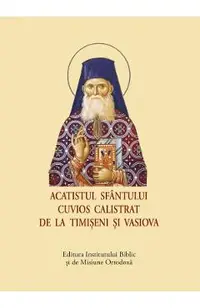 Acatistul Sfantului Cuvios Calistrat de la Timiseni si Vasiova