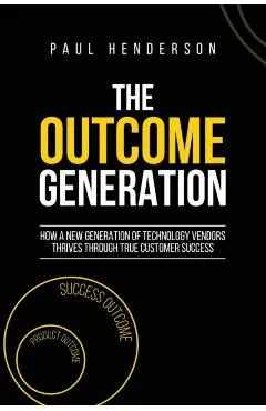 The Outcome Generation: How a New Generation of Technology Vendors Thrives Through True Customer Success