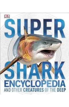 Super Shark Encyclopedia: And Other Creatures of the Deep