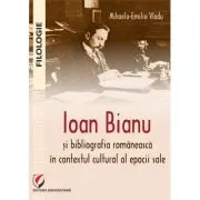 Ioan Bianu si bibliografia romaneasca in contextul cultural al epocii sale