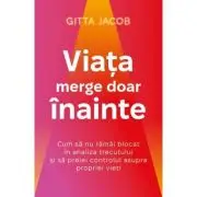 Viata merge doar inainte