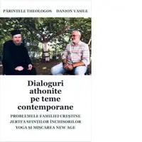 Dialoguri athonite pe teme contemporane. Problemele familiei crestine. Jertfa sfintilor inchisorilor Yoga si Miscarea New Age