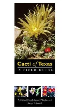 Cacti of Texas: A Field Guide, with Emphasis on the Trans-Pecos Species