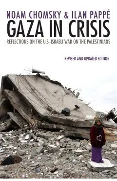 Gaza in Crisis: Reflections on the Us-Israeli War Against the Palestinians