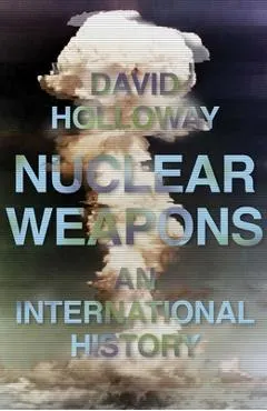 Nuclear Weapons: An International History