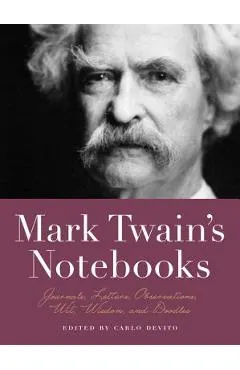 Mark Twain's Notebooks: Journals, Letters, Observations, Wit, Wisdom, and Doodles