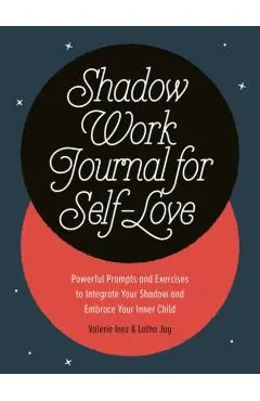 Shadow Work Journal for Self-Love: Powerful Prompts and Exercises to Integrate Your Shadow and Embrace Your Inner Child