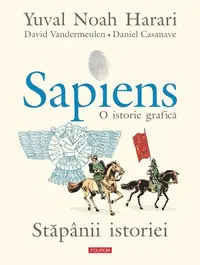 Sapiens. O istorie grafică (Vol. 3) Stăpânii istoriei - Hardcover - Yuval Noah Harari