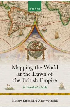 Mapping the World at the Dawn of the British Empire: A Traveller's Guide