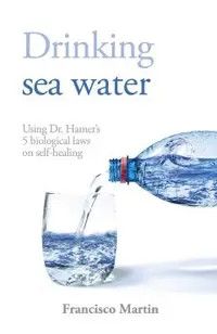 Drinking sea water: Using Dr. Hamer's 5 biological laws on self-healing