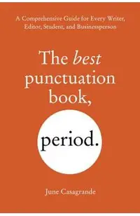 The Best Punctuation Book, Period: A Comprehensive Guide for Every Writer, Editor, Student, and Businessperson