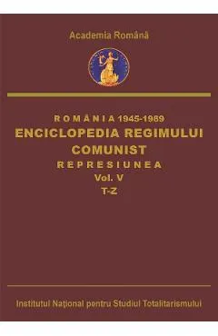 eBook Romania: 1945-1989. Enciclopedia regimului comunist: Represiunea Vol.5: T-Z