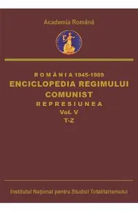 eBook Romania: 1945-1989. Enciclopedia regimului comunist: Represiunea Vol.5: T-Z