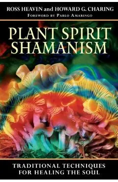 Plant Spirit Shamanism: Traditional Techniques for Healing the Soul