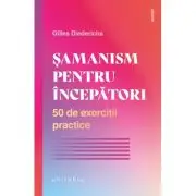 Samanism pentru incepatori. 50 de exercitii practice