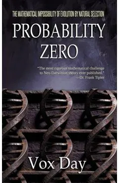 Probability Zero: The Mathematical Impossibility of the Theory of Evolution by Natural Selection