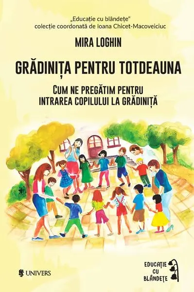 Grădinița pentru totdeauna - Paperback brosat - Mira Loghin