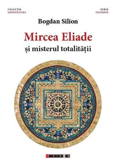 Mircea Eliade și misterul totalităţii - Paperback brosat - Bogdan Silon