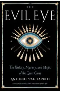 The Evil Eye: The History, Mystery, and Magic of the Quiet Curse