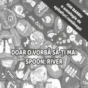 Doar o vorba sa-ti mai spoon River. O antologie de epitafuri romanesti