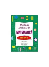 Probe de evaluare la matematică, clasa IV - Paperback - Mihail Roşu, Irina Nechita, Niculina Ilarion